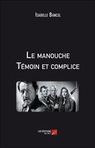 Couverture du livre « Le manouche : témoin et complice » de Isabelle Bancel aux éditions Editions Du Net