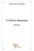 Couverture du livre « La bêtise humaine » de Mohamed Djoghlaf aux éditions Edilivre