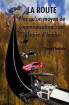 Couverture du livre « La route ; plus qu'un moyen de communication, une histoire d'amour » de David Plantade aux éditions Edilivre