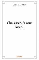 Couverture du livre « Choisissez, si vous l'osez... » de Celia P. Gohier aux éditions Edilivre