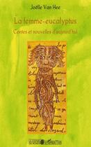Couverture du livre « La femme-eucalyptus ; contes et nouvelles d'aujourd'hui » de Joelle Van Hee aux éditions Editions L'harmattan