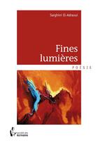 Couverture du livre « Fines lumières » de Sarghini El-Adraoui aux éditions Societe Des Ecrivains