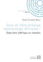 Couverture du livre « Zone de libre-échange continentale Africaine : États-Unis d'Afrique en chantier » de Pierre Tshinanga Ngelu aux éditions Connaissances Et Savoirs