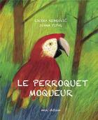 Couverture du livre « Le perroquet moqueur » de Ljerka Rebrovic et Ivana Pipal aux éditions Mineditions