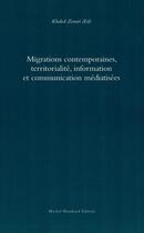 Couverture du livre « Migrations contemporaines, territorialité, information et communication médiatisées » de Khaled Zouari aux éditions Michel Houdiard