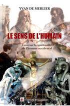 Couverture du livre « Le sens de l'humain ; essai sur la spiritualité de l'homme occidental » de Yvan De Merlier aux éditions Beaurepaire