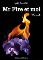 Couverture du livre « Mr Fire et moi t.2 » de Lucy K. Jones aux éditions Editions Addictives