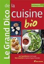 Couverture du livre « Le grand dico de la cuisine bio ; 150 ingrédients à la loupe, recettes simples et gourmandes » de Frederique Chartrand et Sylvie Hampikian aux éditions Terre Vivante