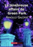 Couverture du livre « La ténébreuse affaire de Green Park » de Arnould Galopin aux éditions Police Mania