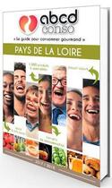 Couverture du livre « Abcd conso Pays de la Loire ; le guide pour consommer gourmand (édition 2017/2018) » de Eric Fauguet aux éditions Itineraires Medias