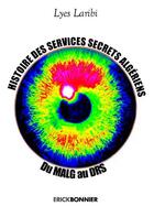 Couverture du livre « Histoire des services secrets algériens ; du MALG au DRS » de Lyes Laribi aux éditions Erick Bonnier