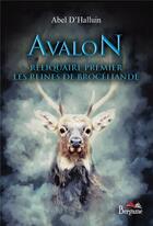 Couverture du livre « Avalon - reliquaire premier - les reines de Brocéliande » de Abel D' Halluin aux éditions Bergame