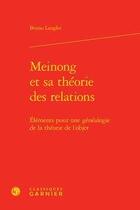 Couverture du livre « Meinong et sa théorie des relations ; éléments pour une généalogie de la théorie de l'objet » de Bruno Langlet aux éditions Classiques Garnier