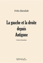 Couverture du livre « La gauche et la droite depuis antigone » de Bienfait Frits aux éditions Saint Honore Editions