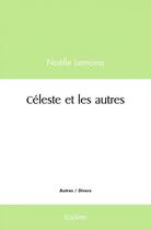 Couverture du livre « Celeste et les autres » de Lemoine Noelle aux éditions Edilivre