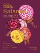 Couverture du livre « Six saisons en cuisine : adoptez les saisons, la bonne cuisine suivra » de Joshua Mcfadden aux éditions Marabout