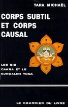 Couverture du livre « Corps subtil et corps causal ; les six cakra et le kundalini yoga » de Tara Michael aux éditions Courrier Du Livre