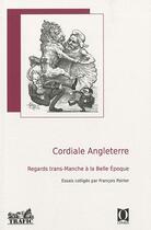 Couverture du livre « Cordiale Angleterre ; regards trans-Manche à la Belle Epoque » de Francois Poirier aux éditions Ophrys