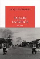 Couverture du livre « Saïgon la rouge » de Miribel Jacques De / aux éditions Table Ronde