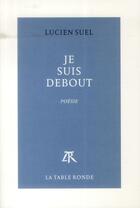 Couverture du livre « Je suis debout » de Lucien Suel aux éditions Table Ronde