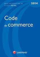 Couverture du livre « Code de commerce 2014 (26e édition) » de Philippe Petel aux éditions Lexisnexis