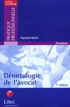 Couverture du livre « Deontologie de l'avocat ; 7e edition » de Martin Raymond aux éditions Lexisnexis