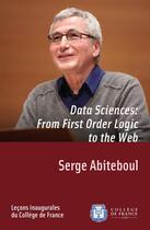 Couverture du livre « Data Sciences: From First-Order Logic to the Web » de Serge Abiteboul aux éditions College De France