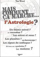 Couverture du livre « Mais comment ça marche... l'astrologie ? » de Van Wood aux éditions De Vecchi