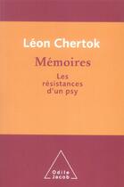 Couverture du livre « Mémoires ; les résistances d'un psy » de Leon Chertok aux éditions Odile Jacob