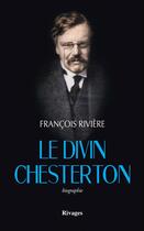 Couverture du livre « Le divin Chesterton » de Francois Riviere aux éditions Rivages