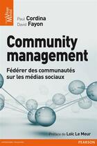 Couverture du livre « Community management ; gérer les conversations pour avoir la stratégie gagnante » de Paul Cordina et Fayon/David aux éditions Pearson