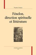 Couverture du livre « Fénelon, direction spirituelle et littérature » de Pauline Chaduc aux éditions Honore Champion