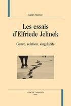 Couverture du livre « Les essais d'Elfriede Jelinek ; genre, relation, singularité » de Sarah Neelsen aux éditions Honore Champion