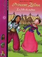 Couverture du livre « Princesse Zelina t.3 ; la fille du sultan » de Grattery/Muscat aux éditions Bayard Jeunesse