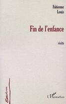 Couverture du livre « FIN DE L'ENFANCE : Récits » de Fabienne Louis aux éditions L'harmattan