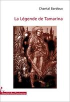 Couverture du livre « La légende de Tamarina » de Chantal Bardoux aux éditions Societe Des Ecrivains