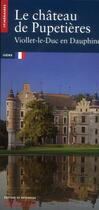 Couverture du livre « Le château de Pupetières ; Viollet-le-Duc en Dauphiné » de Stephanie Diane Daussy et Arnaud Timbert et Gerard Dalmaz aux éditions Editions Du Patrimoine