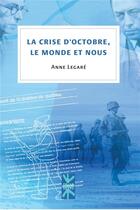 Couverture du livre « La crise d'octobre, le monde et nous » de Legare Anne aux éditions Pu De Montreal
