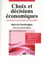 Couverture du livre « Choix et décisions économiques ; introduction aux principes de l'économie » de Alain De Crombrugghe aux éditions De Boeck Superieur