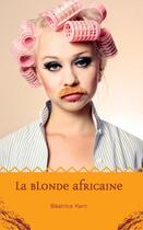 Couverture du livre « La blonde africaine » de Beatrice Kern aux éditions Books On Demand