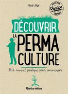 Couverture du livre « Découvrir la permaculture ; petit manuel pratique pour commencer » de Robert Elger aux éditions Rustica