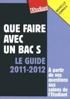Couverture du livre « Que faire avec un bac S ; le guide 2011-2012 » de Thomas Fourquet aux éditions L'etudiant