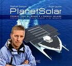 Couverture du livre « Planetsolar ; carnet de bord d'un tour du monde solaire » de Roger Jaunin et Raphael Domjan aux éditions Favre