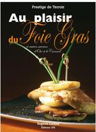 Couverture du livre « Au plaisir du foie gras ; et autres saveurs d'oie et de canard » de  aux éditions Communication Presse Edition