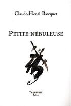 Couverture du livre « Petite nebuleuse - claude-henri rocquet » de Claude-Henri Rocquet aux éditions Tarabuste