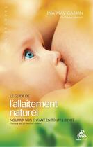 Couverture du livre « Le guide de l'allaitement naturel ; nourrir son enfant en toute liberté » de Ina May Gaskin aux éditions Mama Editions