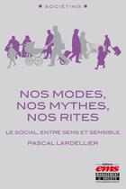 Couverture du livre « Nos modes, nos mythes, nos rites : le social, entre sens et sensible » de Pascal Lardellier aux éditions Editions Ems