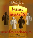 Couverture du livre « Prions ensemble avec les archanges » de Haziel aux éditions Bussiere