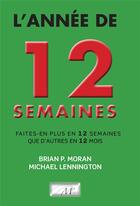 Couverture du livre « L'annee de 12 semaines: faites-en plus en 12 semaines que d'autres en 12 mois » de Moran/Lennington aux éditions Dicoland/lmd