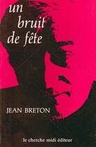 Couverture du livre « Un bruit de fete » de Jean Breton aux éditions Cherche Midi